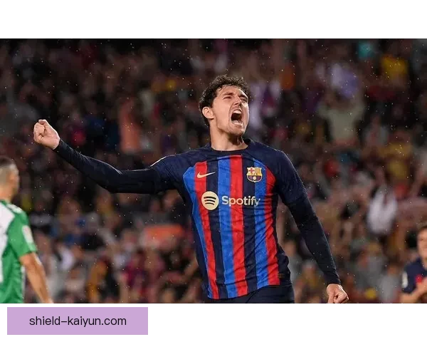 巴萨新星崭露头角，球队未来备受期待表现亮眼